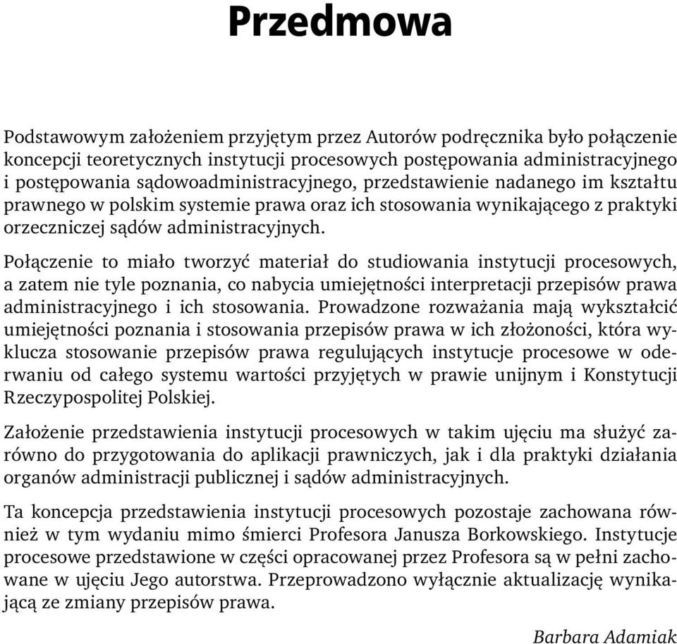 Połączenie to miało tworzyć materiał do studiowania instytucji procesowych, a zatem nie tyle poznania, co nabycia umiejętności interpretacji przepisów prawa administracyjnego i ich stosowania.