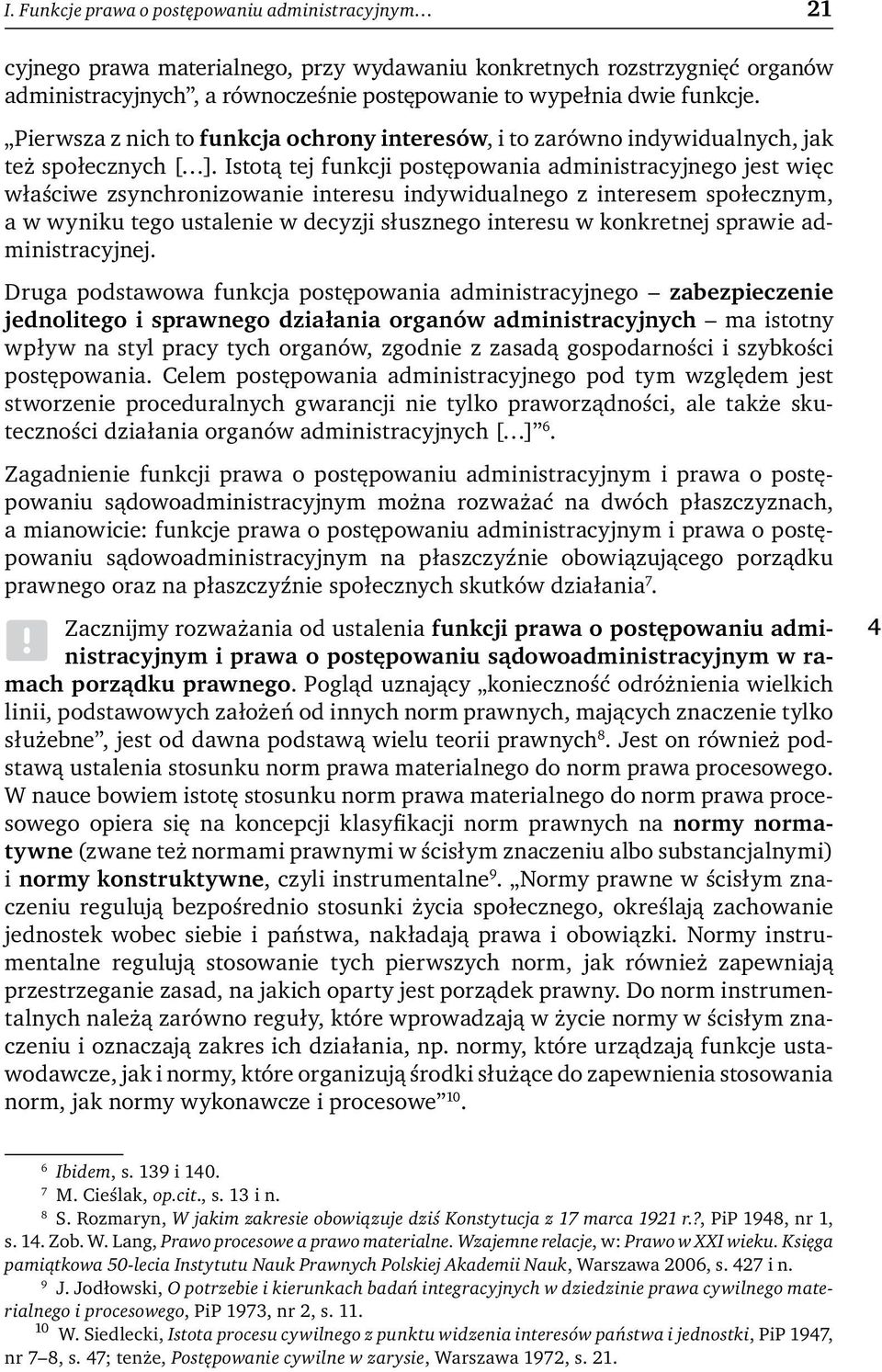 Istotą tej funkcji postępowania administracyjnego jest więc właściwe zsynchronizowanie interesu indywidualnego z interesem społecznym, a w wyniku tego ustalenie w decyzji słusznego interesu w