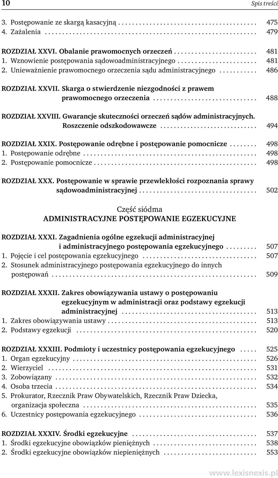 Unieważnienie prawomocnego orzeczenia sądu administracyjnego........... 486 ROZDZIAŁ XXVII. Skarga o stwierdzenie niezgodności z prawem prawomocnego orzeczenia.............................. 488 ROZDZIAŁ XXVIII.