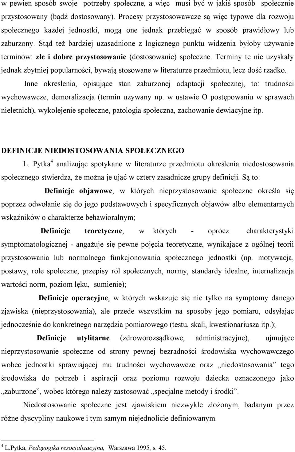 Stąd też bardziej uzasadnione z logicznego punktu widzenia byłoby używanie terminów: złe i dobre przystosowanie (dostosowanie) społeczne.