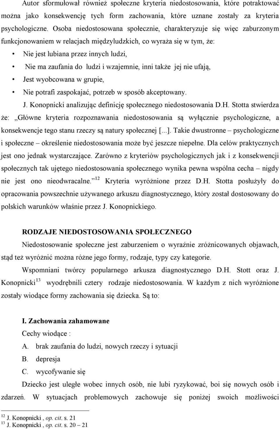 i wzajemnie, inni także jej nie ufają, Jest wyobcowana w grupie, Nie potrafi zaspokajać, potrzeb w sposób akceptowany. J. Konopnicki analizując definicję społecznego niedostosowania D.H.