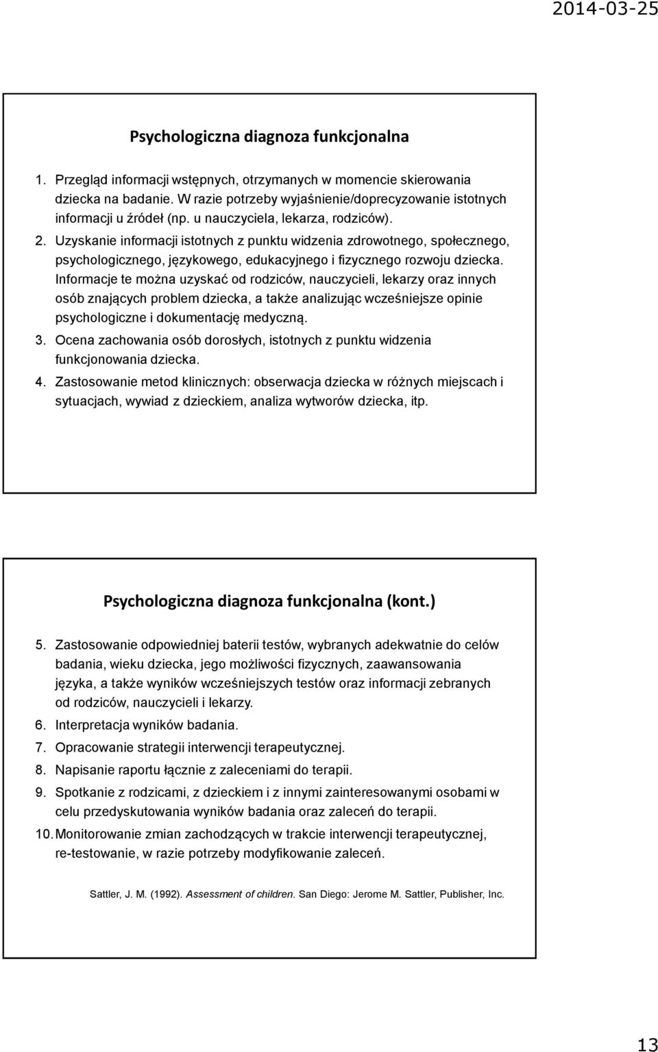 Uzyskanie informacji istotnych z punktu widzenia zdrowotnego, społecznego, psychologicznego, językowego, edukacyjnego i fizycznego rozwoju dziecka.