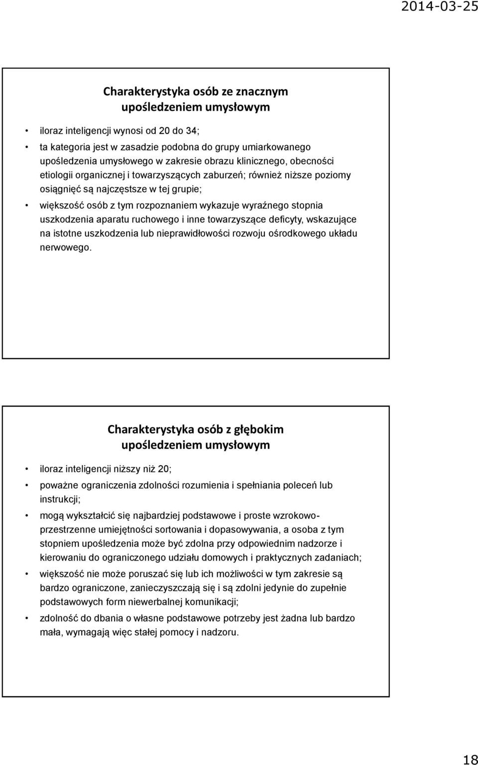 uszkodzenia aparatu ruchowego i inne towarzyszące deficyty, wskazujące na istotne uszkodzenia lub nieprawidłowości rozwoju ośrodkowego układu nerwowego.