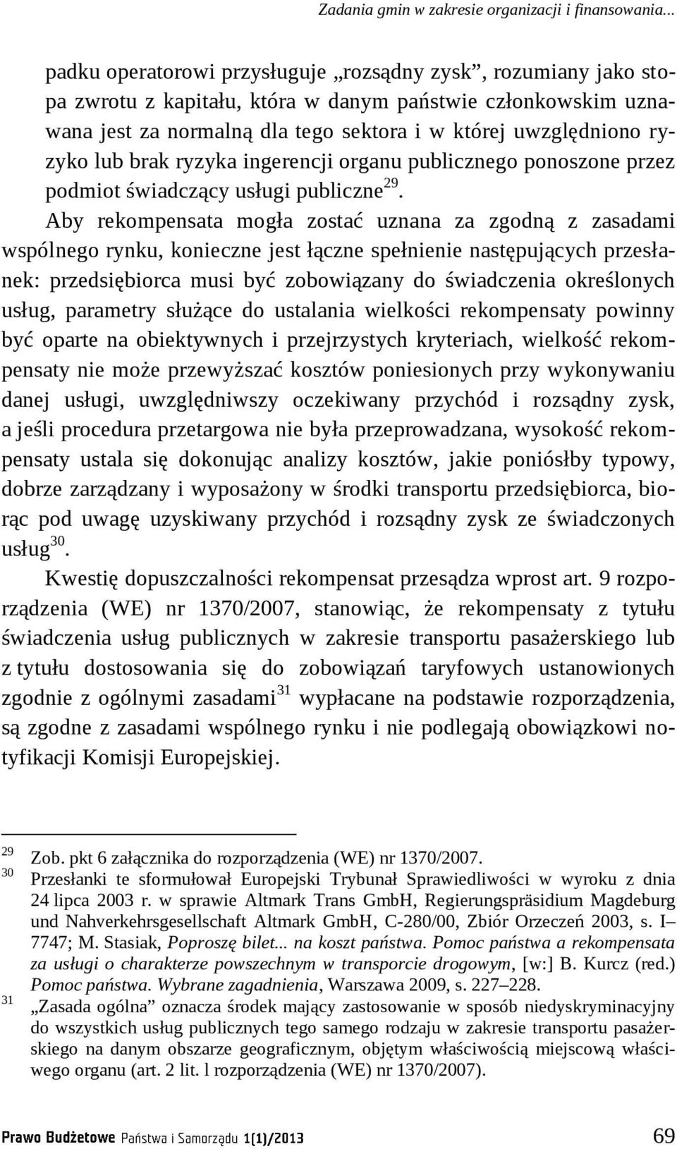 lub brak ryzyka ingerencji organu publicznego ponoszone przez podmiot świadczący usługi publiczne 29.