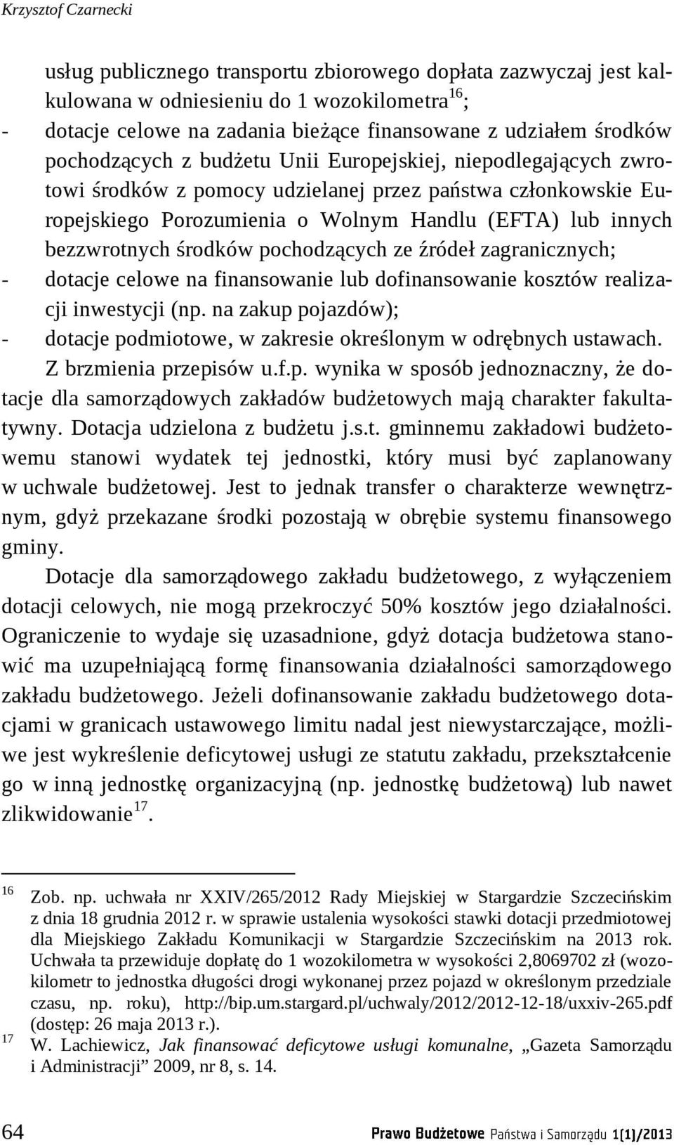 środków pochodzących ze źródeł zagranicznych; - dotacje celowe na finansowanie lub dofinansowanie kosztów realizacji inwestycji (np.