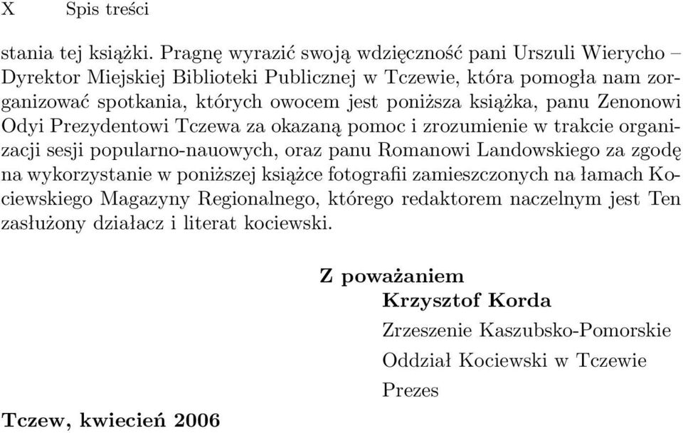 poniższa książka, panu Zenonowi Odyi Prezydentowi Tczewa za okazaną pomoc i zrozumienie w trakcie organizacji sesji popularno-nauowych, oraz panu Romanowi Landowskiego za