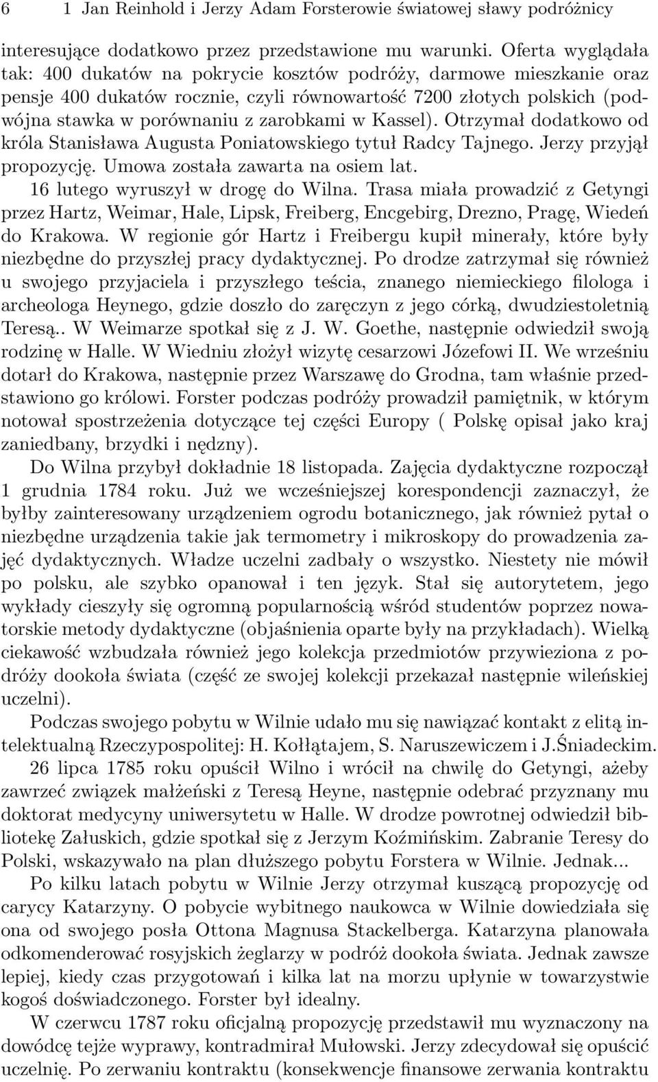 Kassel). Otrzymał dodatkowo od króla Stanisława Augusta Poniatowskiego tytuł Radcy Tajnego. Jerzy przyjął propozycję. Umowa została zawarta na osiem lat. 16 lutego wyruszył w drogę do Wilna.