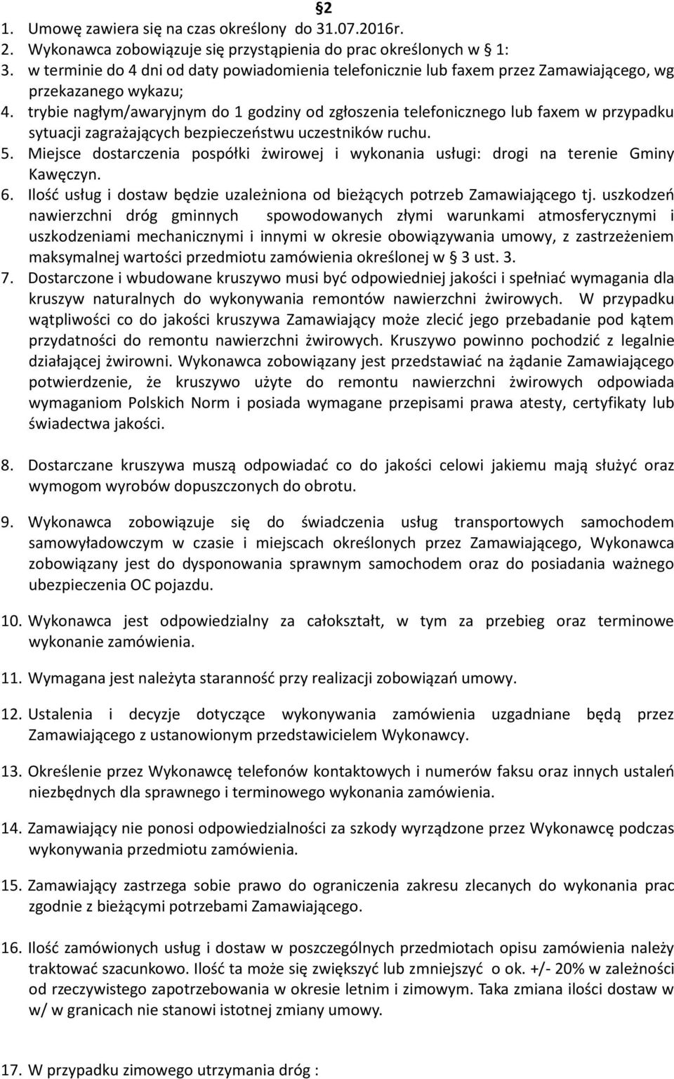 trybie nagłym/awaryjnym do 1 godziny od zgłoszenia telefonicznego lub faxem w przypadku sytuacji zagrażających bezpieczeństwu uczestników ruchu. 5.