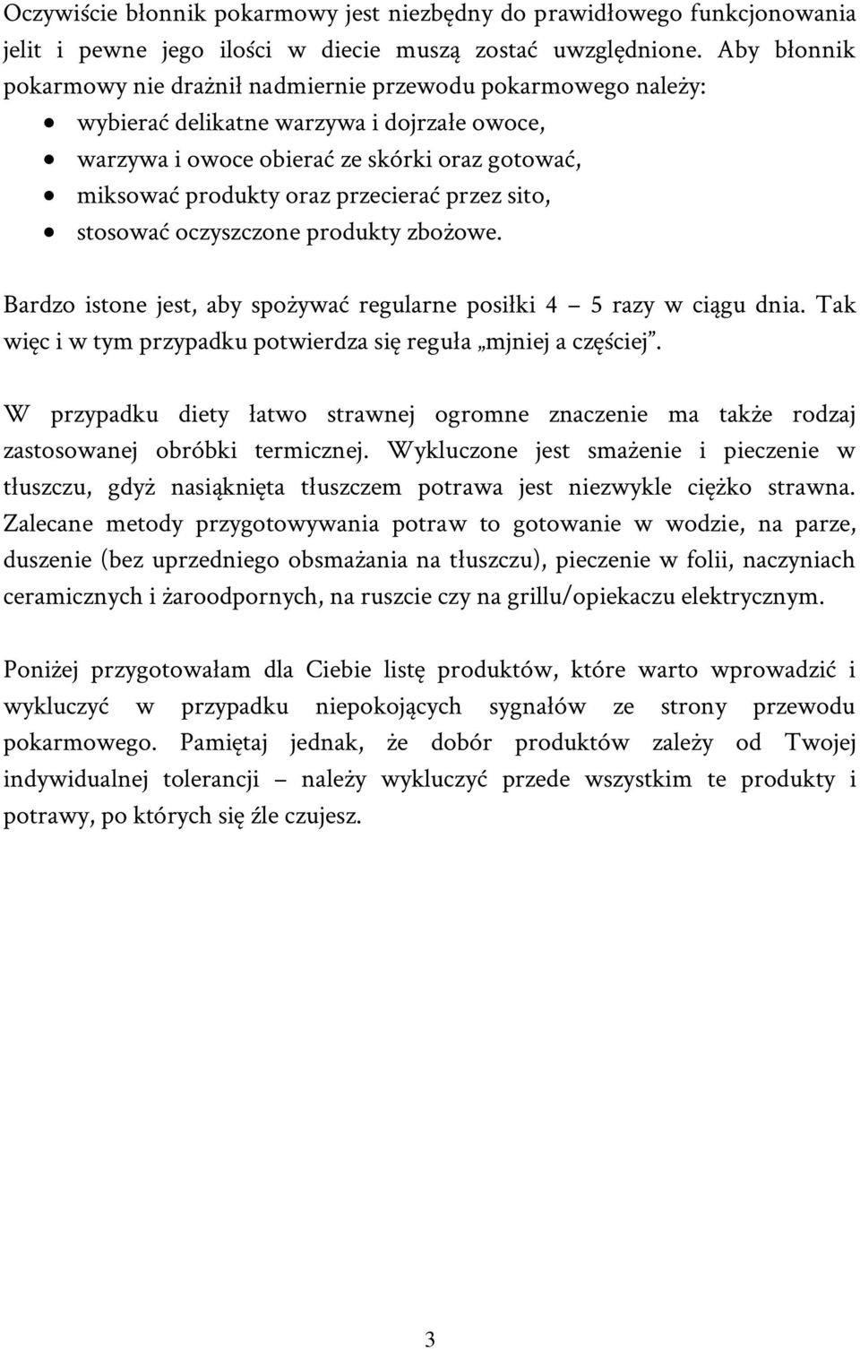 przecierać przez sito, stosować oczyszczone produkty zbożowe. Bardzo istone jest, aby spożywać regularne posiłki 4 5 razy w ciągu dnia.