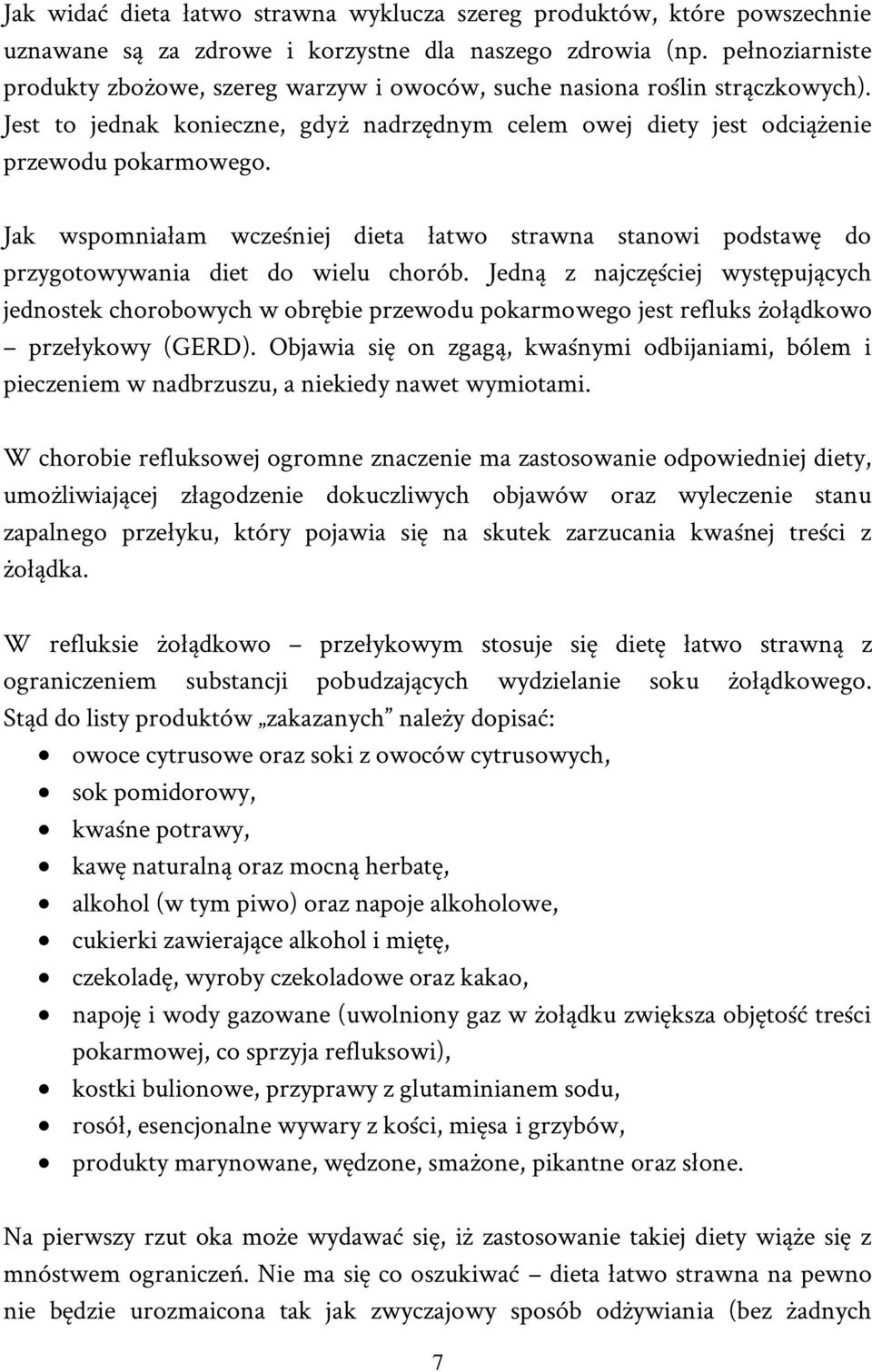 Jak wspomniałam wcześniej dieta łatwo strawna stanowi podstawę do przygotowywania diet do wielu chorób.