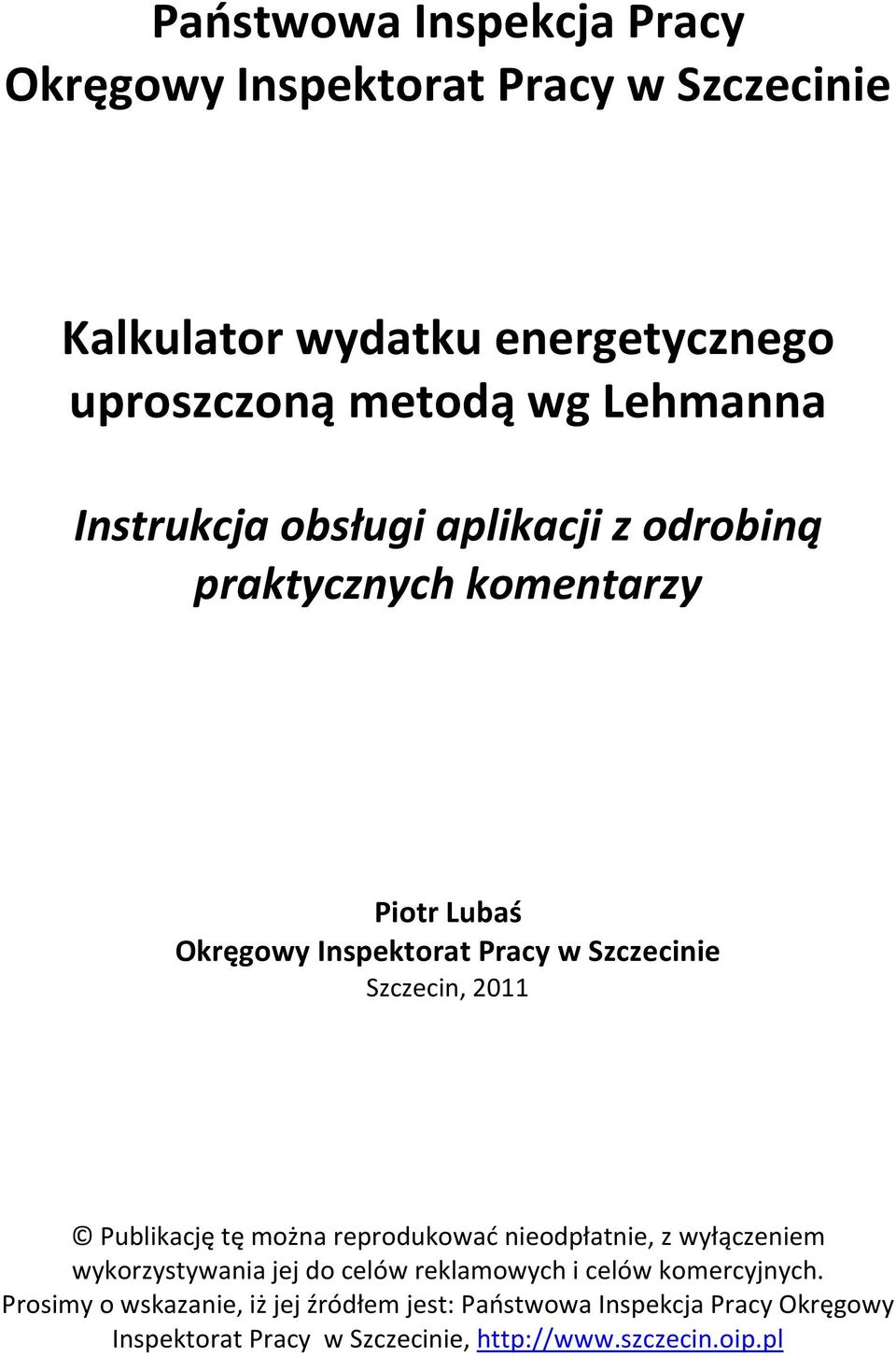 Publikację tę można reprodukować nieodpłatnie, z wyłączeniem wykorzystywania jej do celów reklamowych i celów komercyjnych.