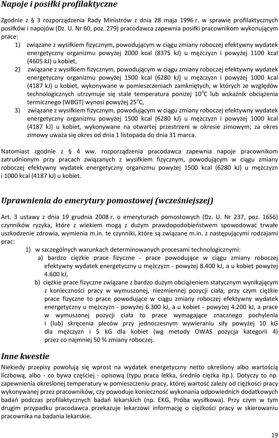 kj) u mężczyzn i powyżej 1100 kcal (4605 kj) u kobiet, 2) związane z wysiłkiem fizycznym, powodującym w ciągu zmiany roboczej efektywny wydatek energetyczny organizmu powyżej 1500 kcal (6280 kj) u