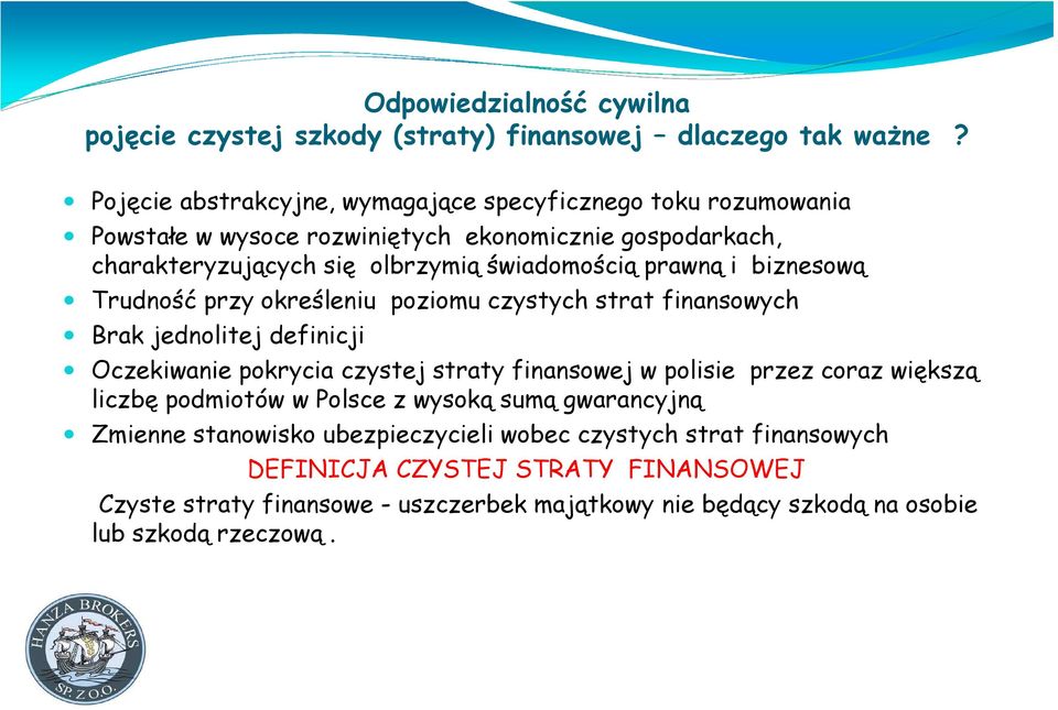 prawną i biznesową Trudność przy określeniu poziomu czystych strat finansowych Brak jednolitej definicji Oczekiwanie pokrycia czystej straty finansowej w polisie przez