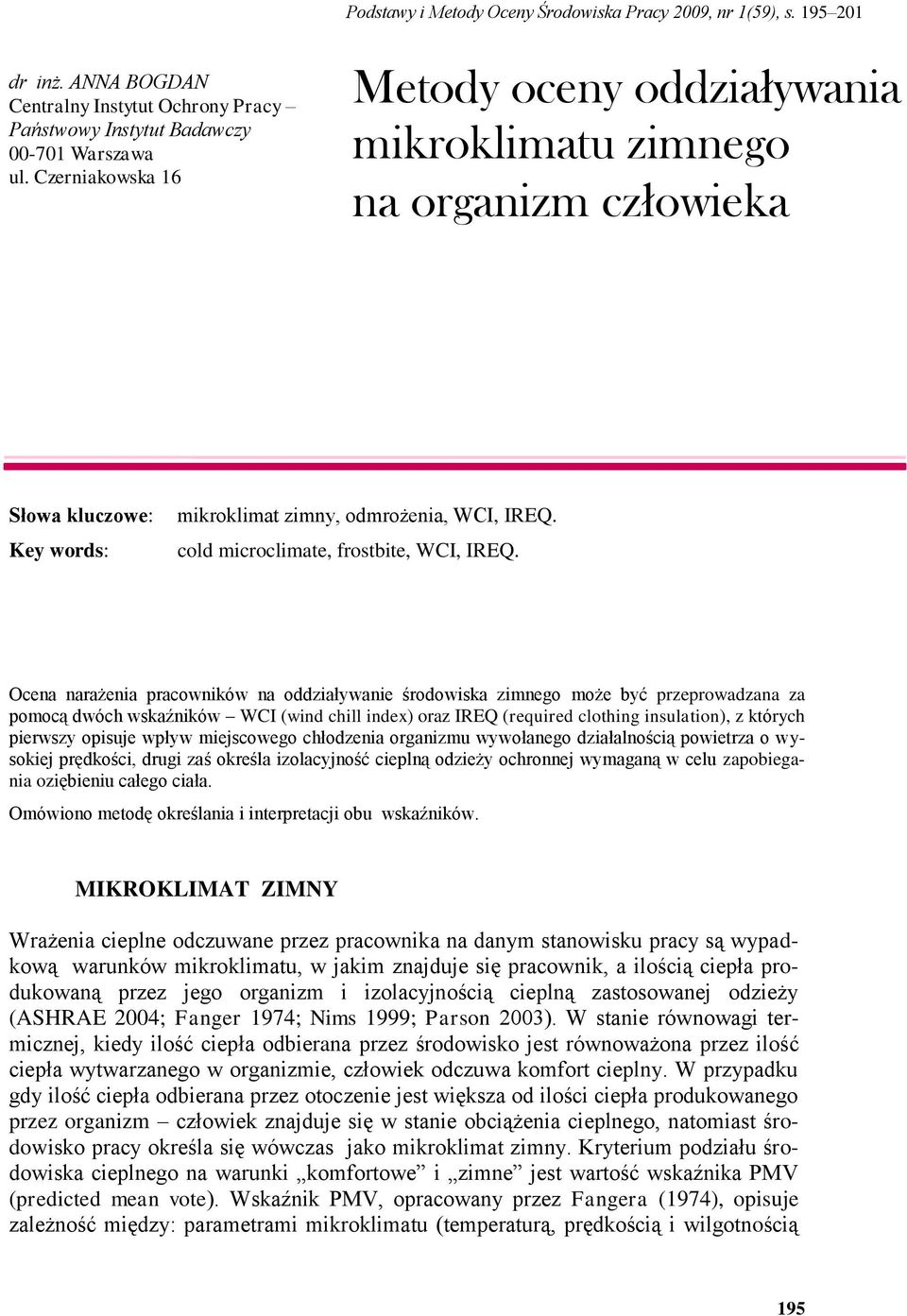 Ocena narażenia pracowników na oddziaływanie środowiska zimnego może być przeprowadzana za pomocą dwóch wskaźników WCI (wind chill index) oraz IREQ (required clothing insulation), z których pierwszy