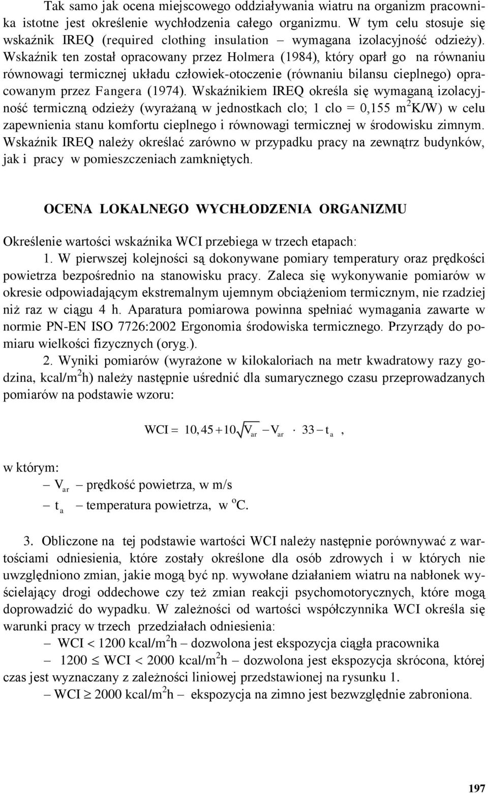 Wskaźnik ten został opracowany przez Holmera (1984), który oparł go na równaniu równowagi termicznej układu człowiek-otoczenie (równaniu bilansu cieplnego) opracowanym przez Fangera (1974).