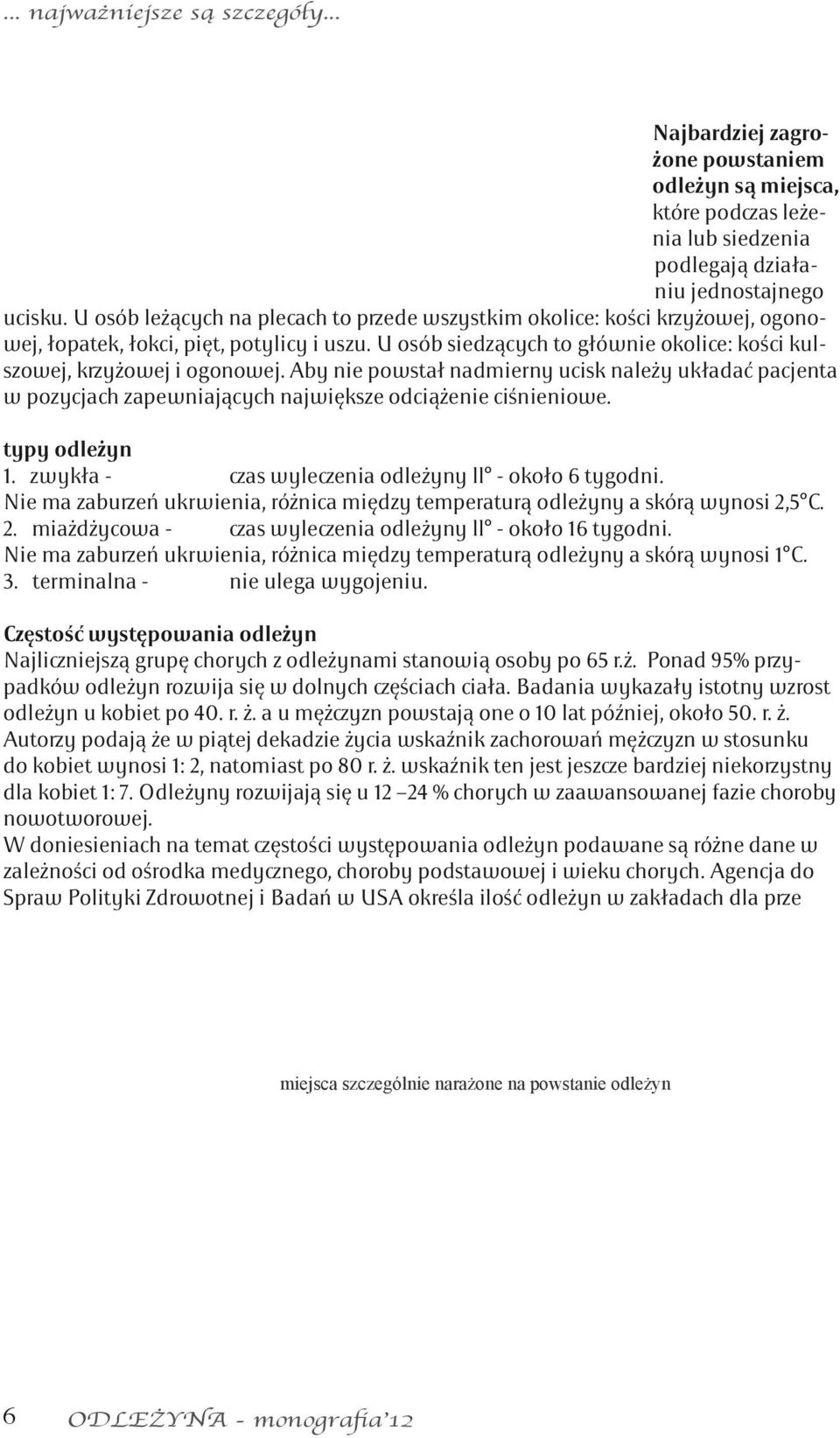 Aby nie powstał nadmierny ucisk należy układać pacjenta w pozycjach zapewniających największe odciążenie ciśnieniowe. typy odleżyn 1. zwykła - czas wyleczenia odleżyny ll - około 6 tygodni.