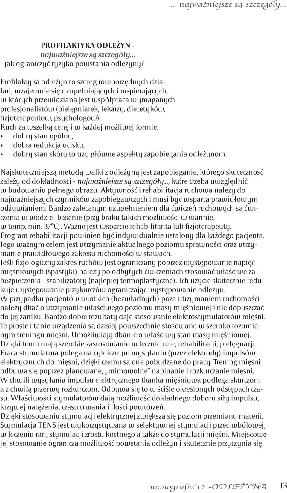 dietetyków, fizjoterapeutów, psychologów). Ruch za wszelką cenę i w każdej możliwej formie. dobry stan ogólny, dobra redukcja ucisku, dobry stan skóry to trzy główne aspekty zapobiegania odleżynom.