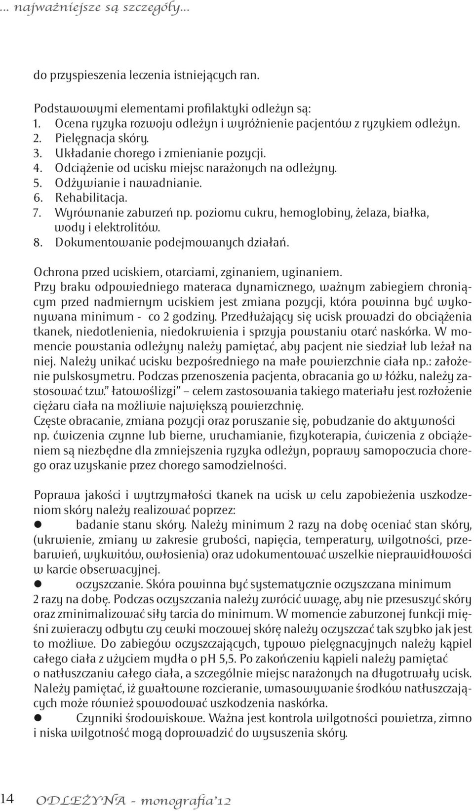 poziomu cukru, hemoglobiny, żelaza, białka, wody i elektrolitów. 8. Dokumentowanie podejmowanych działań. Ochrona przed uciskiem, otarciami, zginaniem, uginaniem.