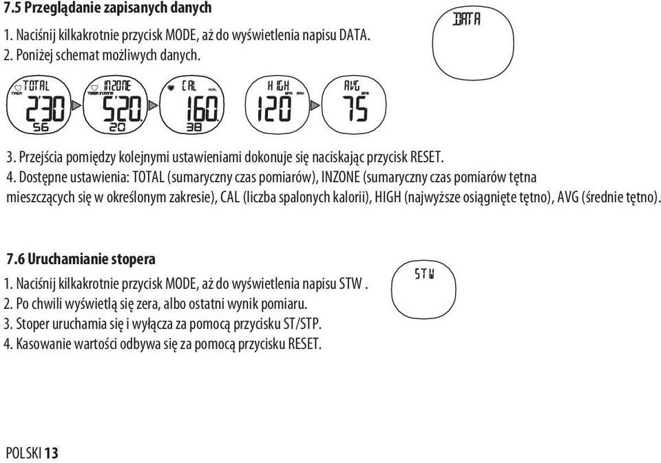 Dostępne ustawienia: TOTAL (sumaryczny czas pomiarów), INZONE (sumaryczny czas pomiarów tętna mieszczących się w określonym zakresie), CAL (liczba spalonych kalorii), HIGH (najwyższe