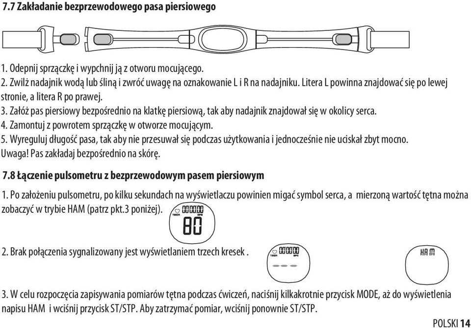 Zamontuj z powrotem sprzączkę w otworze mocującym. 5. Wyreguluj długość pasa, tak aby nie przesuwał się podczas użytkowania i jednocześnie nie uciskał zbyt mocno. Uwaga!