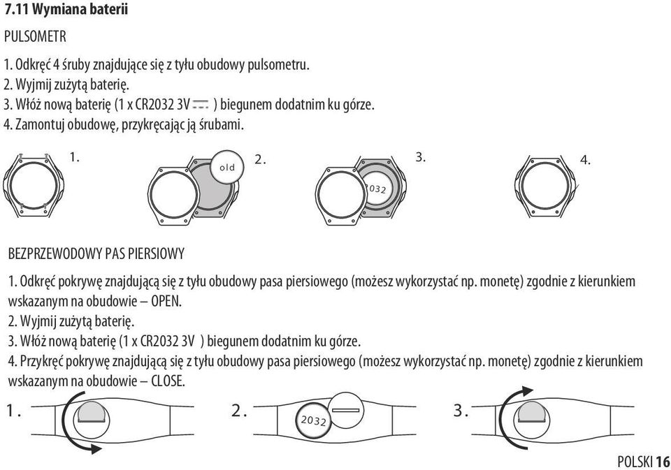 Odkręć pokrywę znajdującą się z tyłu obudowy pasa piersiowego (możesz wykorzystać np. monetę) zgodnie z kierunkiem wskazanym na obudowie OPEN. 2. Wyjmij zużytą baterię. 3.