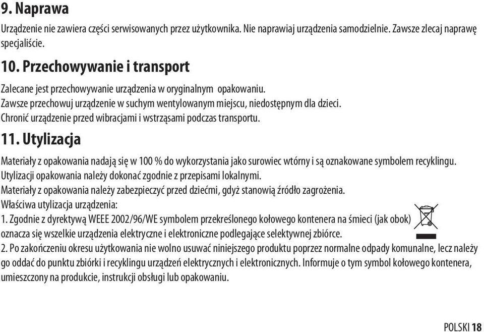 Chronić urządzenie przed wibracjami i wstrząsami podczas transportu. 11. Utylizacja Materiały z opakowania nadają się w 100 % do wykorzystania jako surowiec wtórny i są oznakowane symbolem recyklingu.