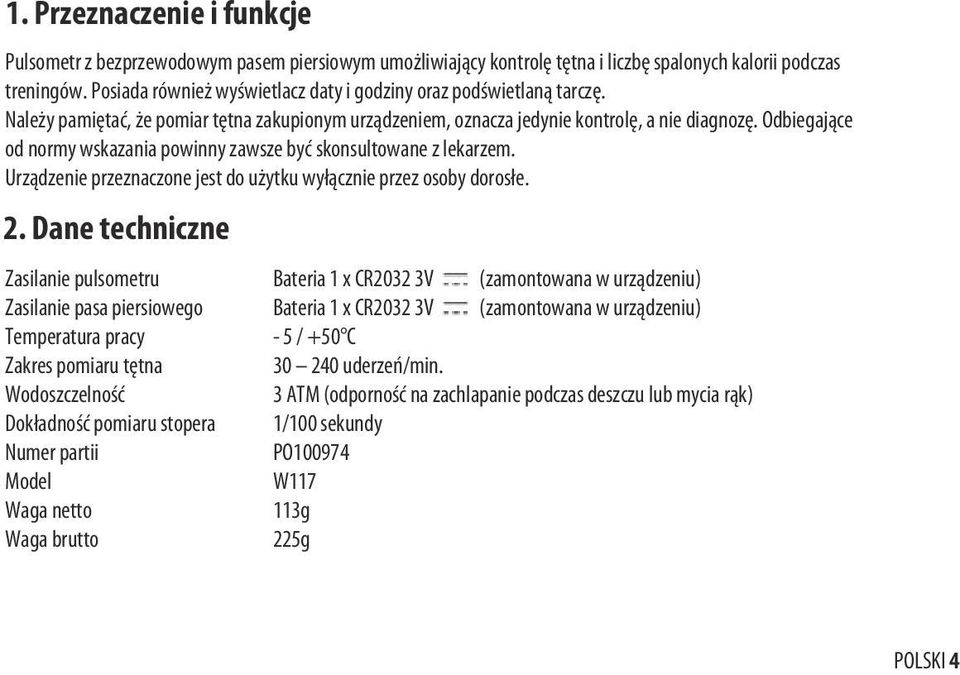 Odbiegające od normy wskazania powinny zawsze być skonsultowane z lekarzem. Urządzenie przeznaczone jest do użytku wyłącznie przez osoby dorosłe. 2.