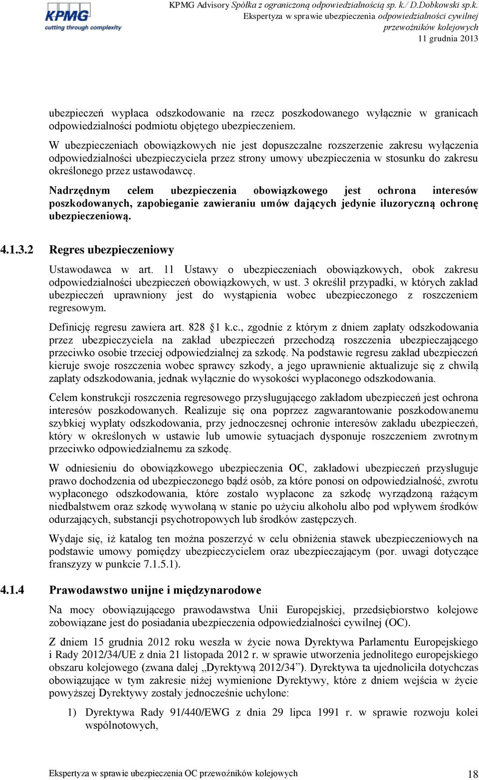 ustawodawcę. Nadrzędnym celem ubezpieczenia obowiązkowego jest ochrona interesów poszkodowanych, zapobieganie zawieraniu umów dających jedynie iluzoryczną ochronę ubezpieczeniową. 4.1.3.