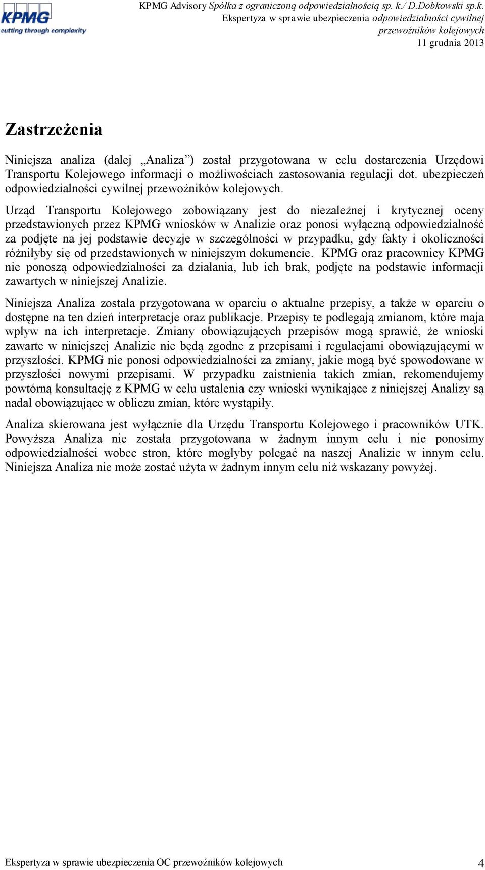 Urząd Transportu Kolejowego zobowiązany jest do niezależnej i krytycznej oceny przedstawionych przez KPMG wniosków w Analizie oraz ponosi wyłączną odpowiedzialność za podjęte na jej podstawie decyzje