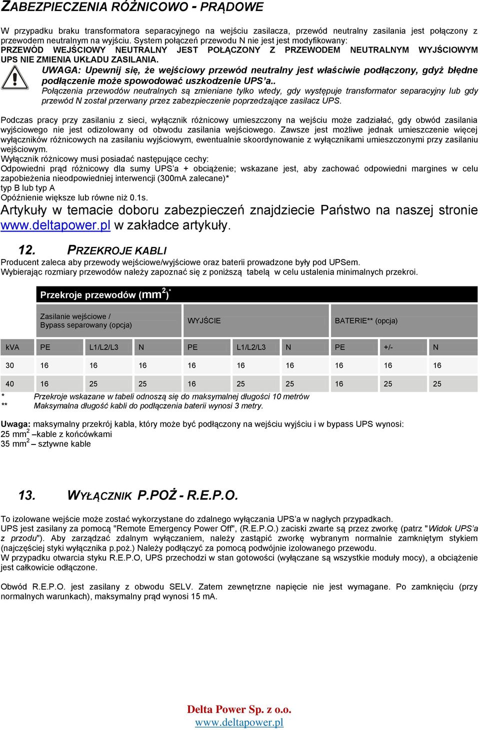 UWAGA: Upewnij się, że wejściowy przewód neutralny jest właściwie podłączony, gdyż błędne podłączenie może spowodować uszkodzenie UPS a.