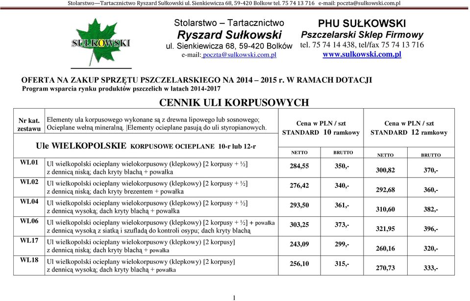 W RAMACH DOTACJI Program wsparcia rynku produktów pszczelich w latach 2014-2017 CENNIK ULI KORPUSOWYCH Elementy ula korpusowego wykonane są z drewna lipowego lub sosnowego; Ocieplane wełną mineralną.