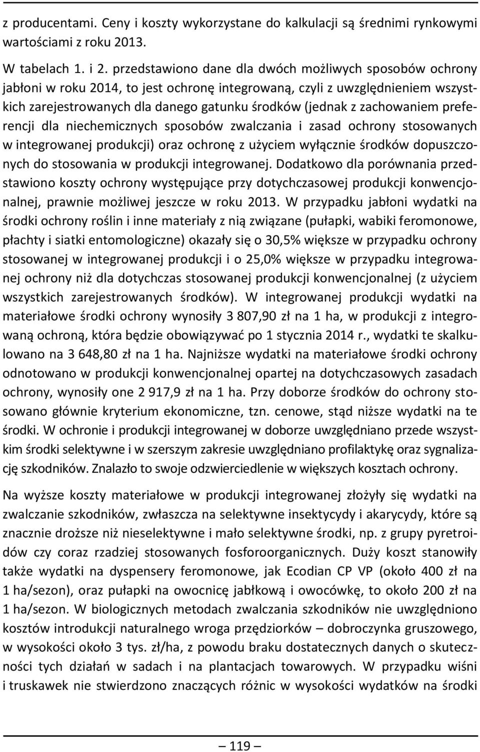 zachowaniem preferencji dla niechemicznych sposobów zwalczania i zasad ochrony stosowanych w integrowanej produkcji) oraz ochronę z użyciem wyłącznie środków dopuszczonych do stosowania w produkcji