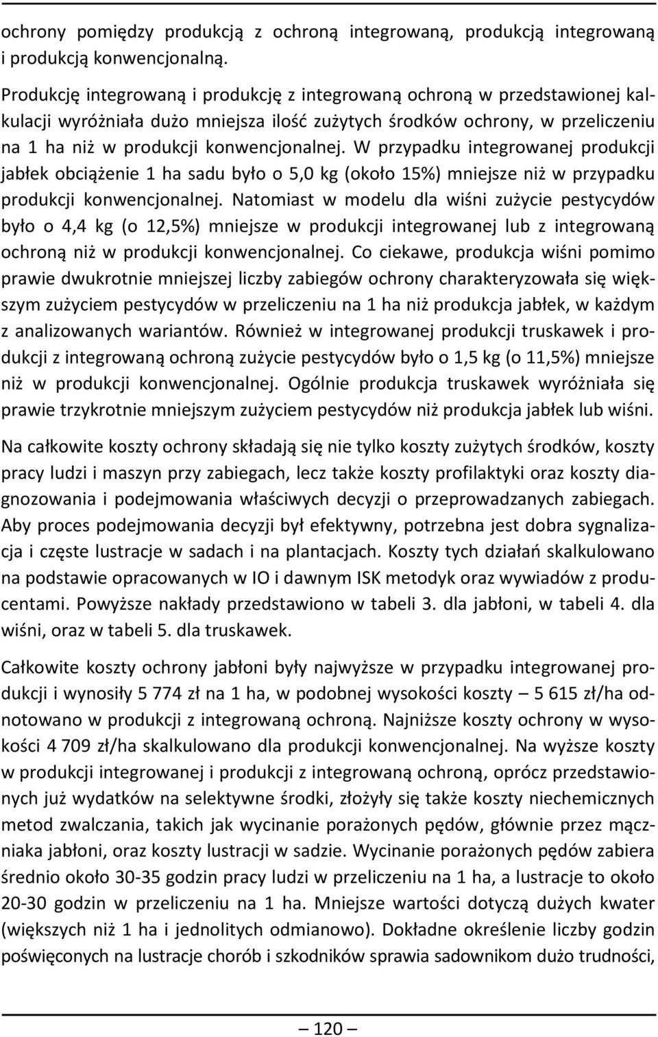 W przypadku integrowanej produkcji jabłek obciążenie 1 ha sadu było o 5,0 kg (około 15%) mniejsze niż w przypadku produkcji konwencjonalnej.