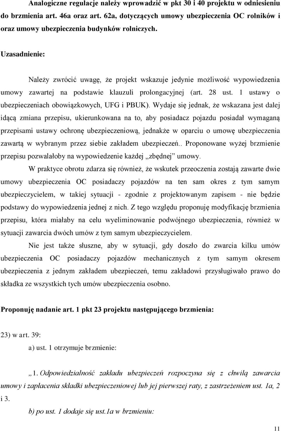 Należy zwrócić uwagę, że projekt wskazuje jedynie możliwość wypowiedzenia umowy zawartej na podstawie klauzuli prolongacyjnej (art. 28 ust. 1 ustawy o ubezpieczeniach obowiązkowych, UFG i PBUK).