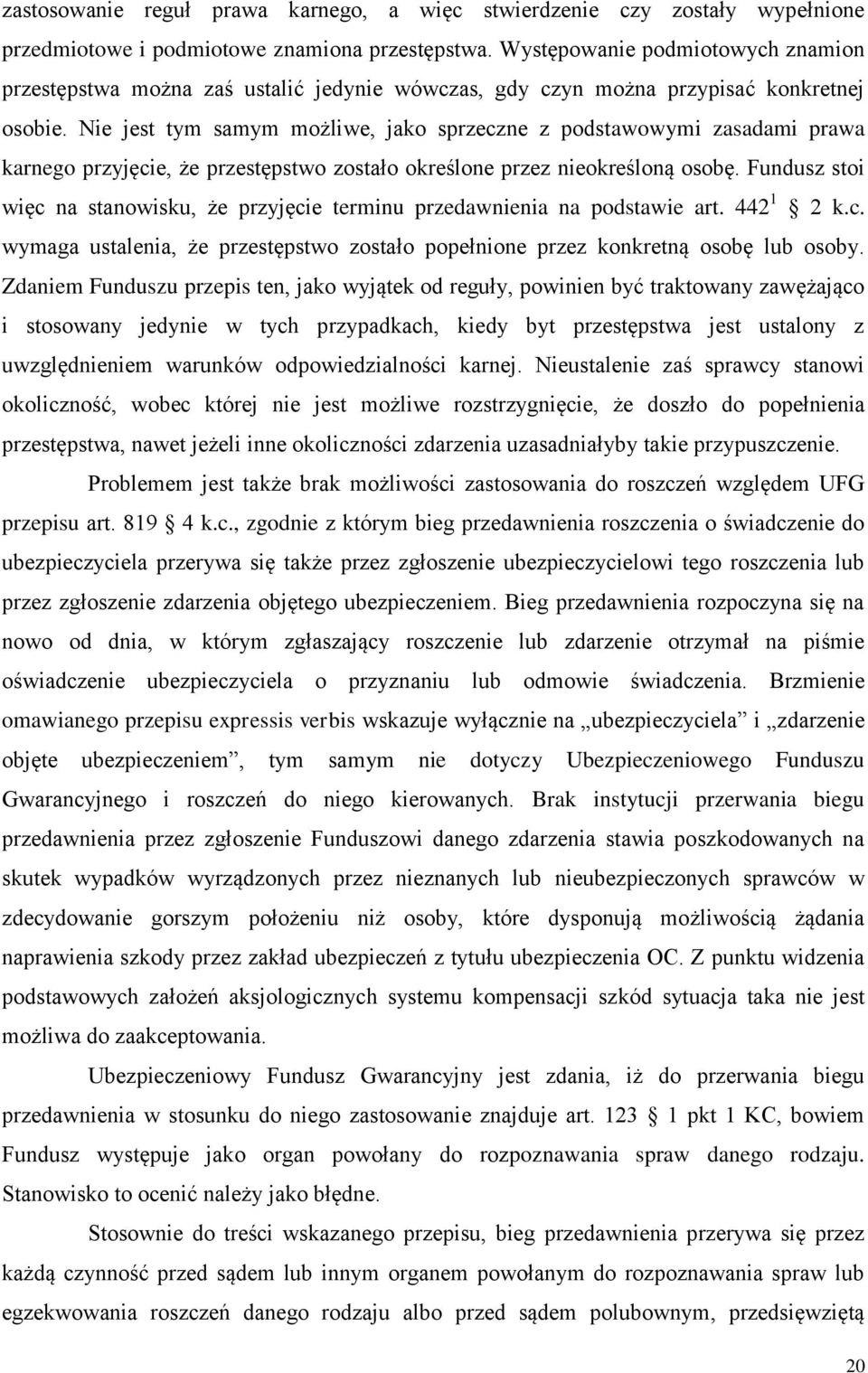 Nie jest tym samym możliwe, jako sprzeczne z podstawowymi zasadami prawa karnego przyjęcie, że przestępstwo zostało określone przez nieokreśloną osobę.