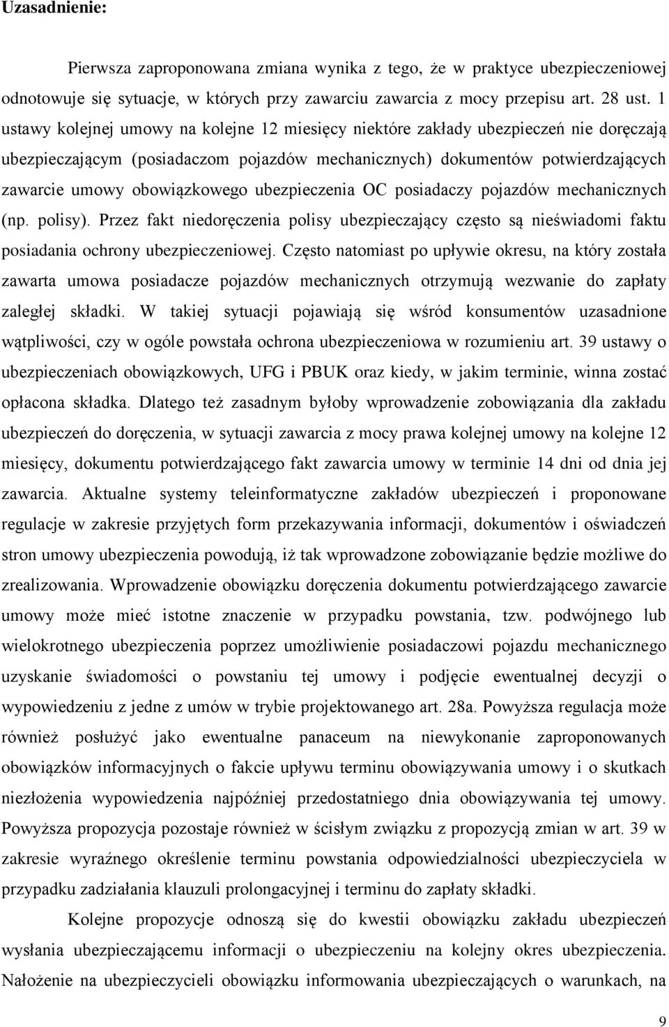 ubezpieczenia OC posiadaczy pojazdów mechanicznych (np. polisy). Przez fakt niedoręczenia polisy ubezpieczający często są nieświadomi faktu posiadania ochrony ubezpieczeniowej.