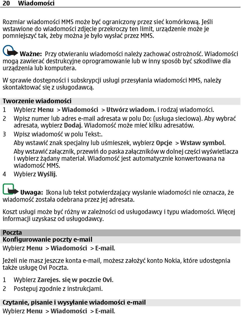 Wiadomości mogą zawierać destrukcyjne oprogramowanie lub w inny sposób być szkodliwe dla urządzenia lub komputera.