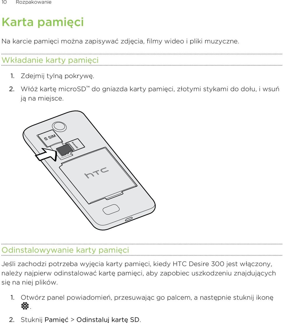 Odinstalowywanie karty pamięci Jeśli zachodzi potrzeba wyjęcia karty pamięci, kiedy HTC Desire 300 jest włączony, należy najpierw odinstalować