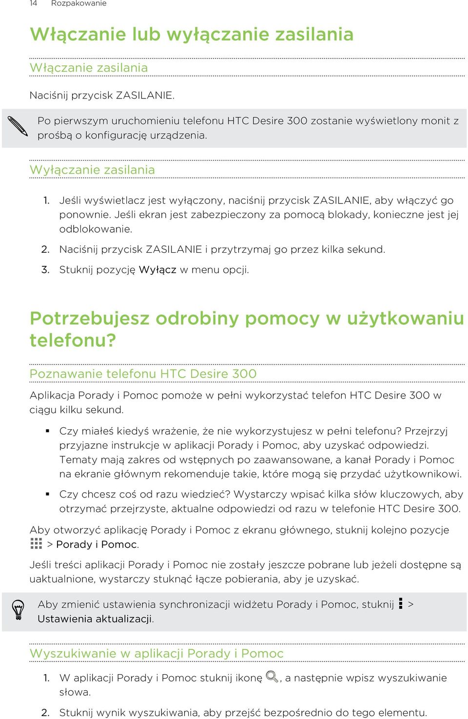 Jeśli wyświetlacz jest wyłączony, naciśnij przycisk ZASILANIE, aby włączyć go ponownie. Jeśli ekran jest zabezpieczony za pomocą blokady, konieczne jest jej odblokowanie. 2.