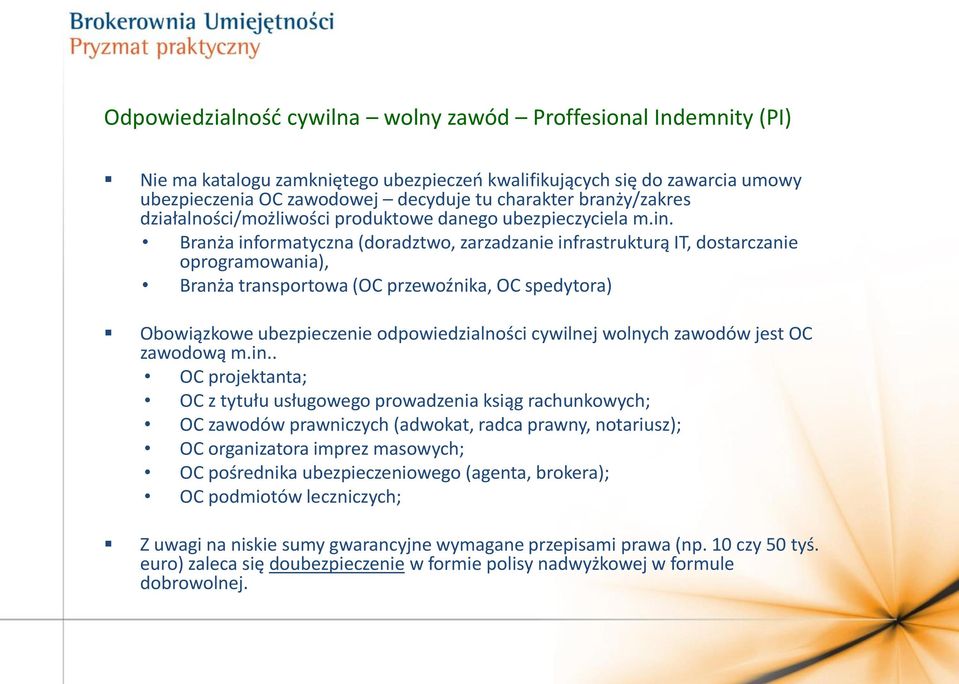 Branża informatyczna (doradztwo, zarzadzanie infrastrukturą IT, dostarczanie oprogramowania), Branża transportowa (OC przewoźnika, OC spedytora) Obowiązkowe ubezpieczenie odpowiedzialności cywilnej