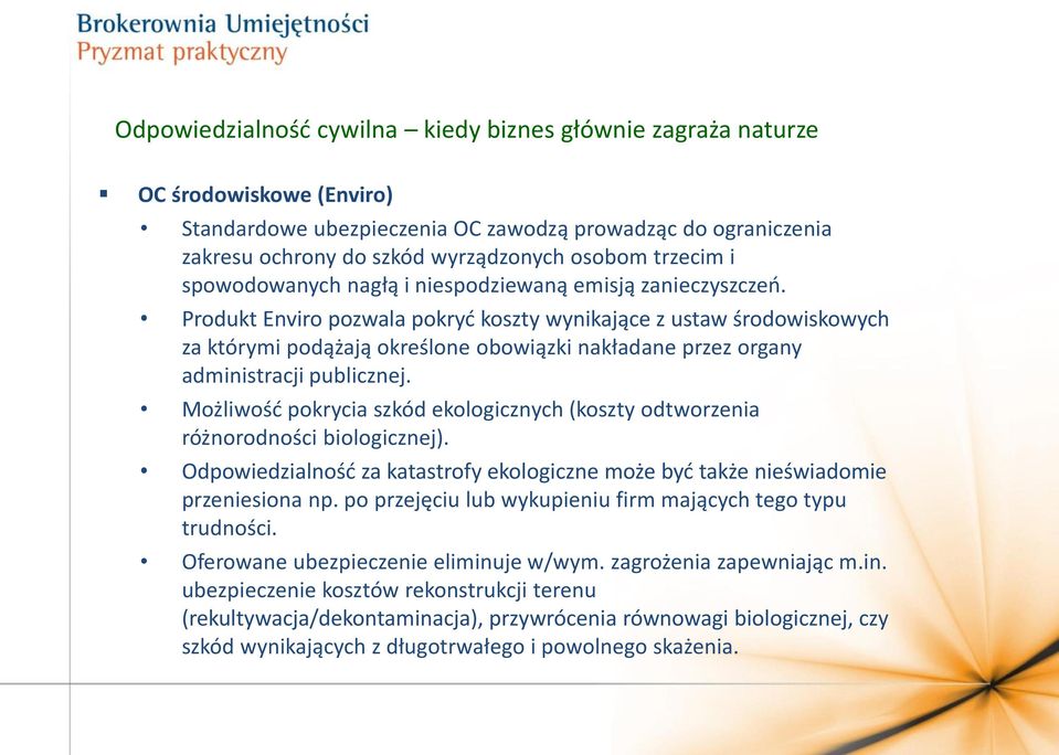 Produkt Enviro pozwala pokryć koszty wynikające z ustaw środowiskowych za którymi podążają określone obowiązki nakładane przez organy administracji publicznej.