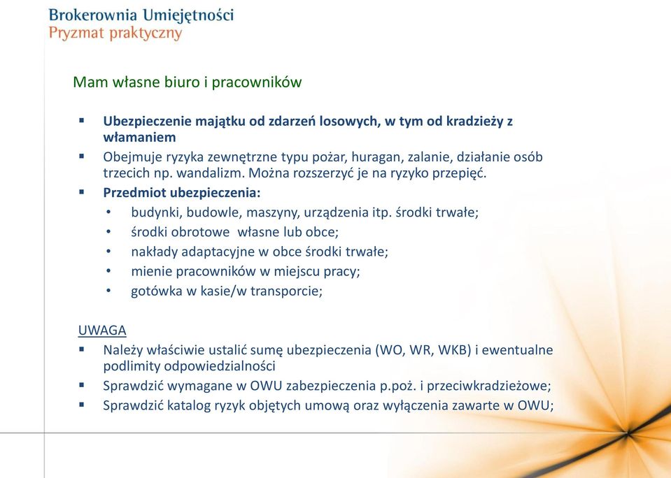 środki trwałe; środki obrotowe własne lub obce; nakłady adaptacyjne w obce środki trwałe; mienie pracowników w miejscu pracy; gotówka w kasie/w transporcie; UWAGA Należy