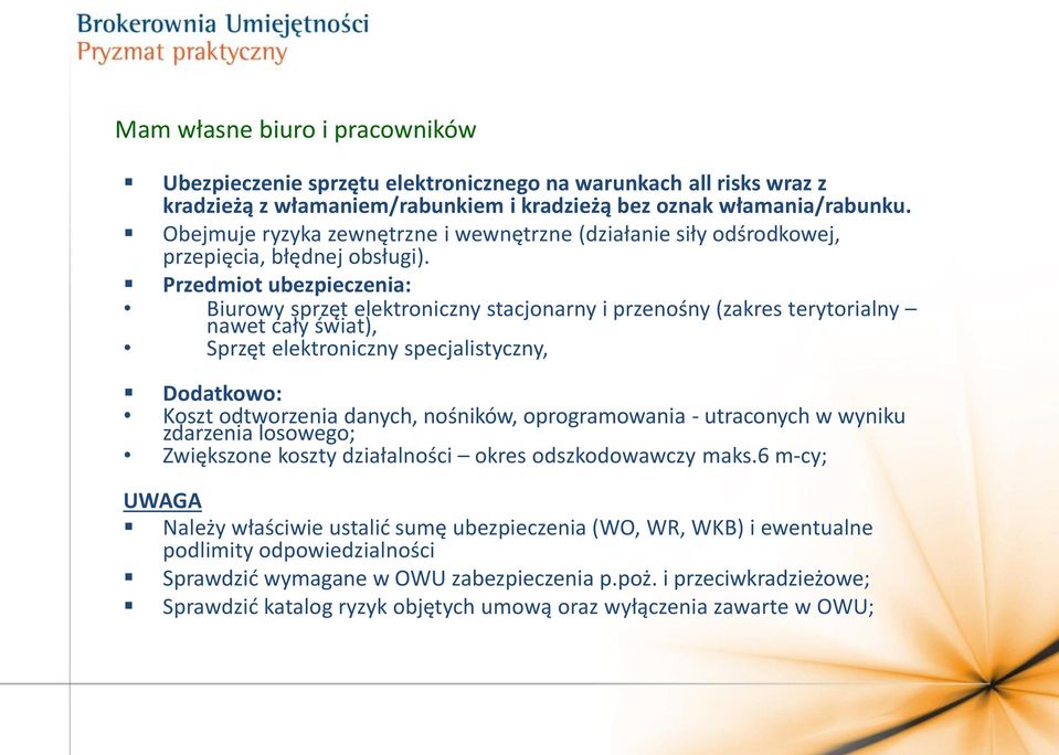 Przedmiot ubezpieczenia: Biurowy sprzęt elektroniczny stacjonarny i przenośny (zakres terytorialny nawet cały świat), Sprzęt elektroniczny specjalistyczny, Dodatkowo: Koszt odtworzenia danych,