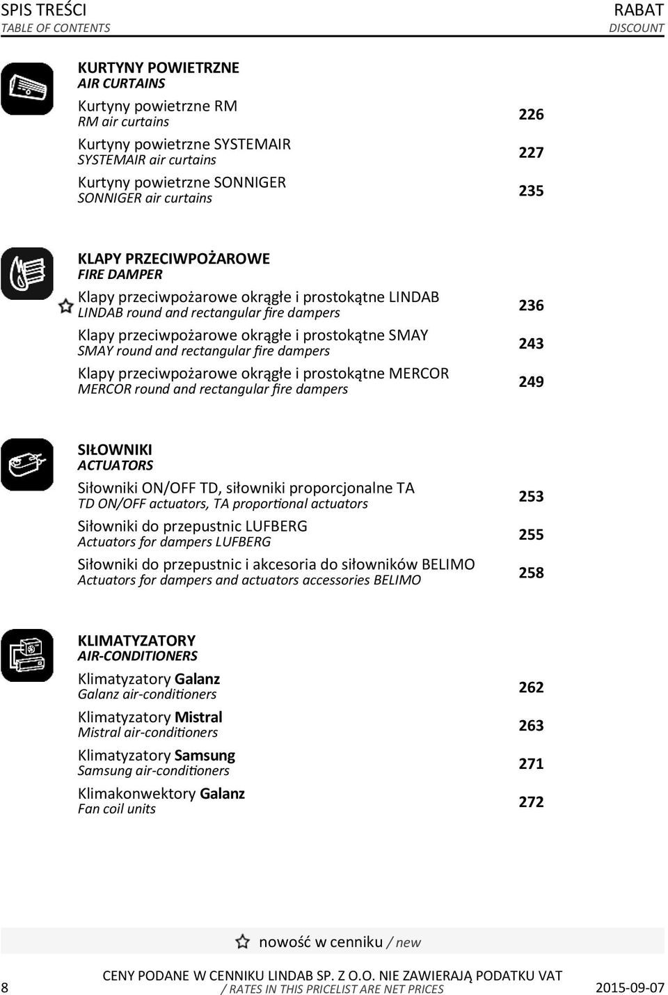 prostokątne SMAY SMAY round and rectangular fire dampers 243 Klapy przeciwpożarowe okrągłe i prostokątne MERCOR MERCOR round and rectangular fire dampers 249 SIŁOWNIKI ACTUATORS Siłowniki ON/OFF TD,