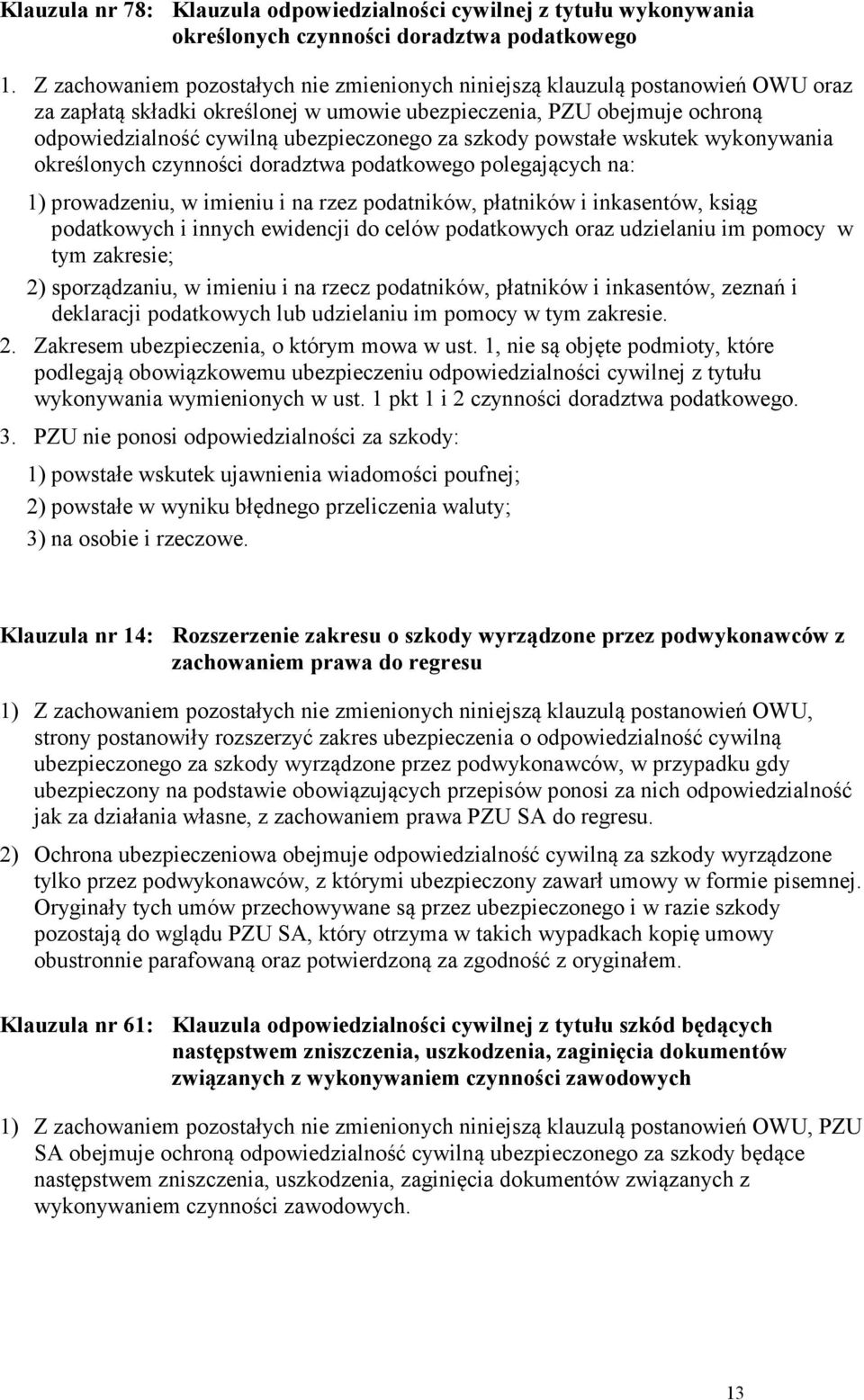 szkody powstałe wskutek wykonywania określonych czynności doradztwa podatkowego polegających na: 1) prowadzeniu, w imieniu i na rzez podatników, płatników i inkasentów, ksiąg podatkowych i innych