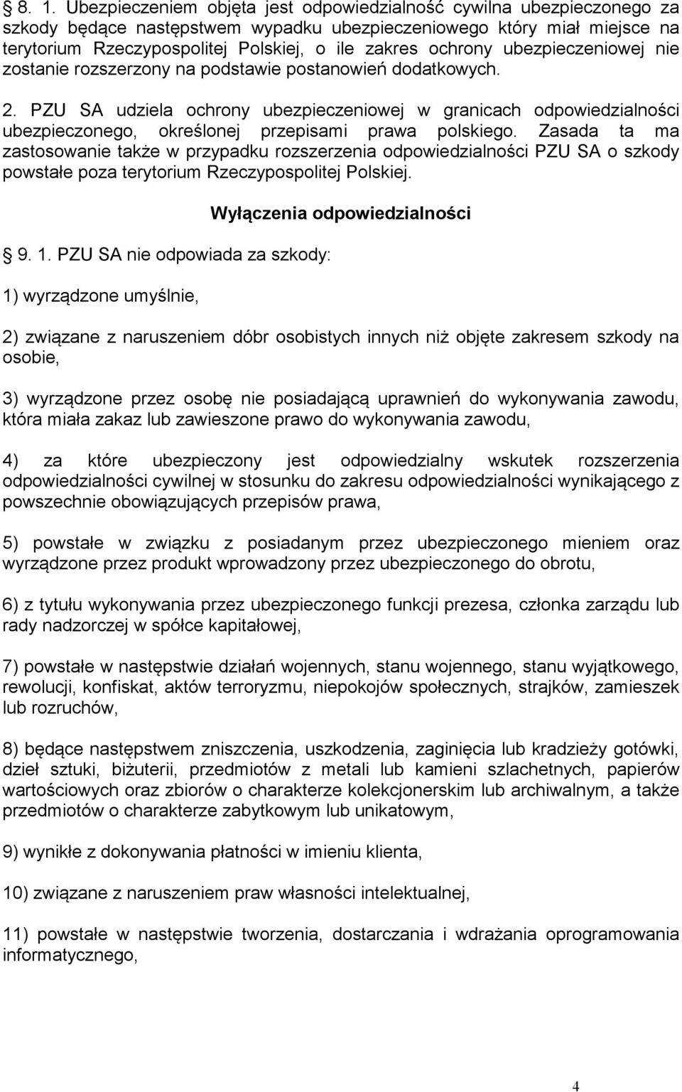 PZU SA udziela ochrony ubezpieczeniowej w granicach odpowiedzialności ubezpieczonego, określonej przepisami prawa polskiego.