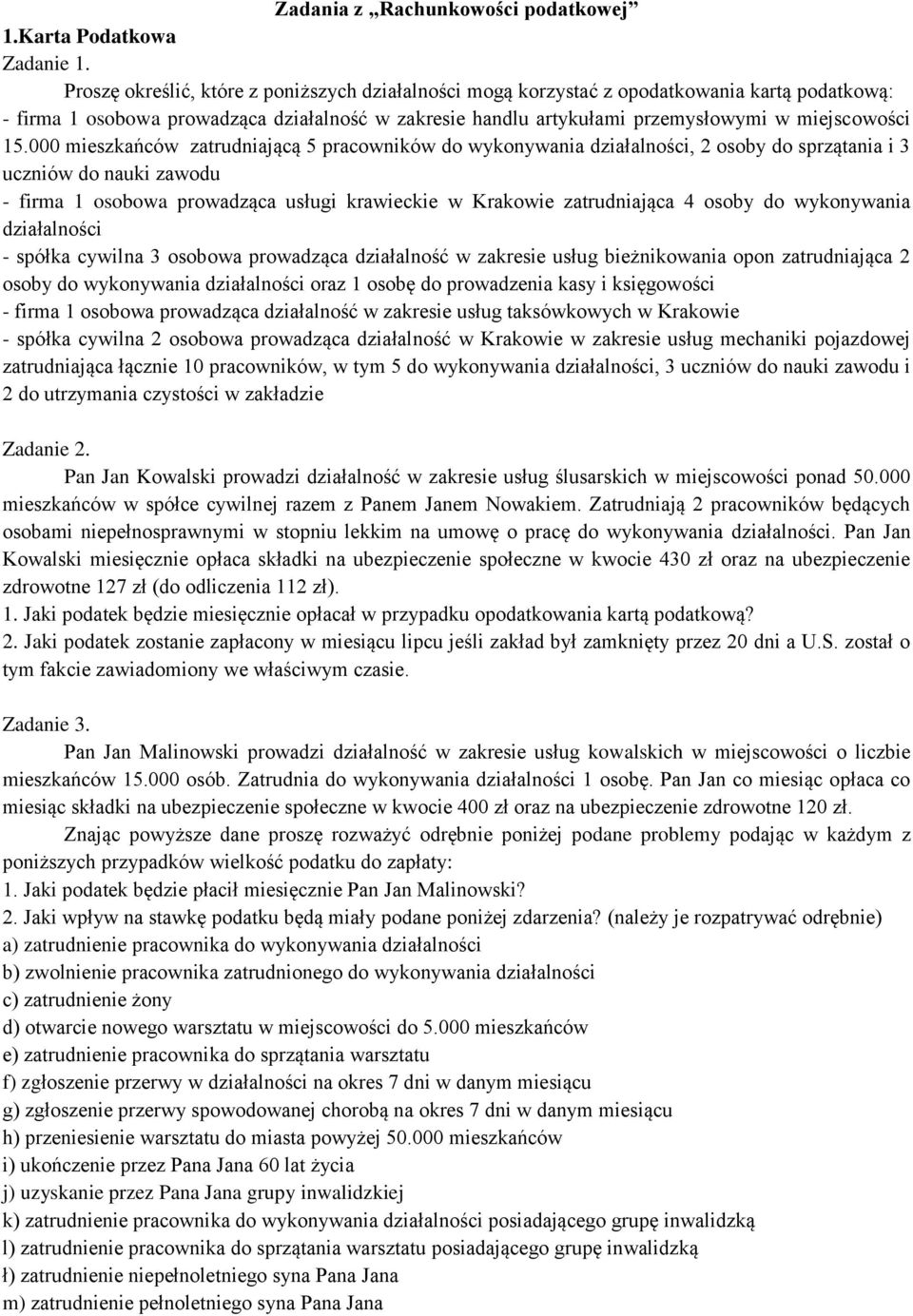 000 mieszkańców zatrudniającą 5 pracowników do wykonywania działalności, 2 osoby do sprzątania i 3 uczniów do nauki zawodu - firma 1 osobowa prowadząca usługi krawieckie w Krakowie zatrudniająca 4