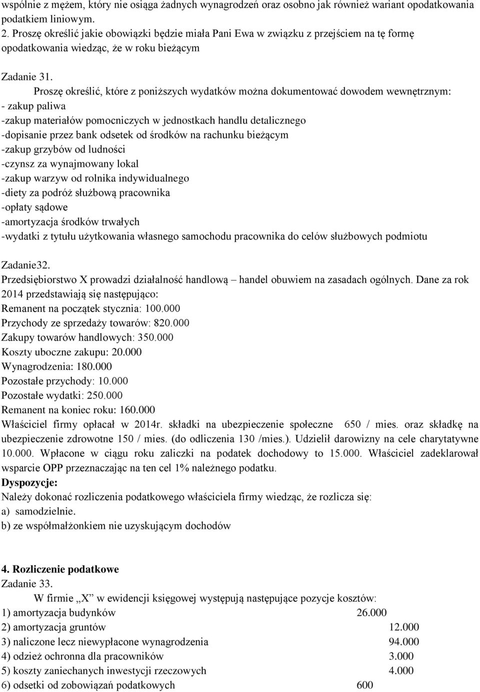 Proszę określić, które z poniższych wydatków można dokumentować dowodem wewnętrznym: - zakup paliwa -zakup materiałów pomocniczych w jednostkach handlu detalicznego -dopisanie przez bank odsetek od