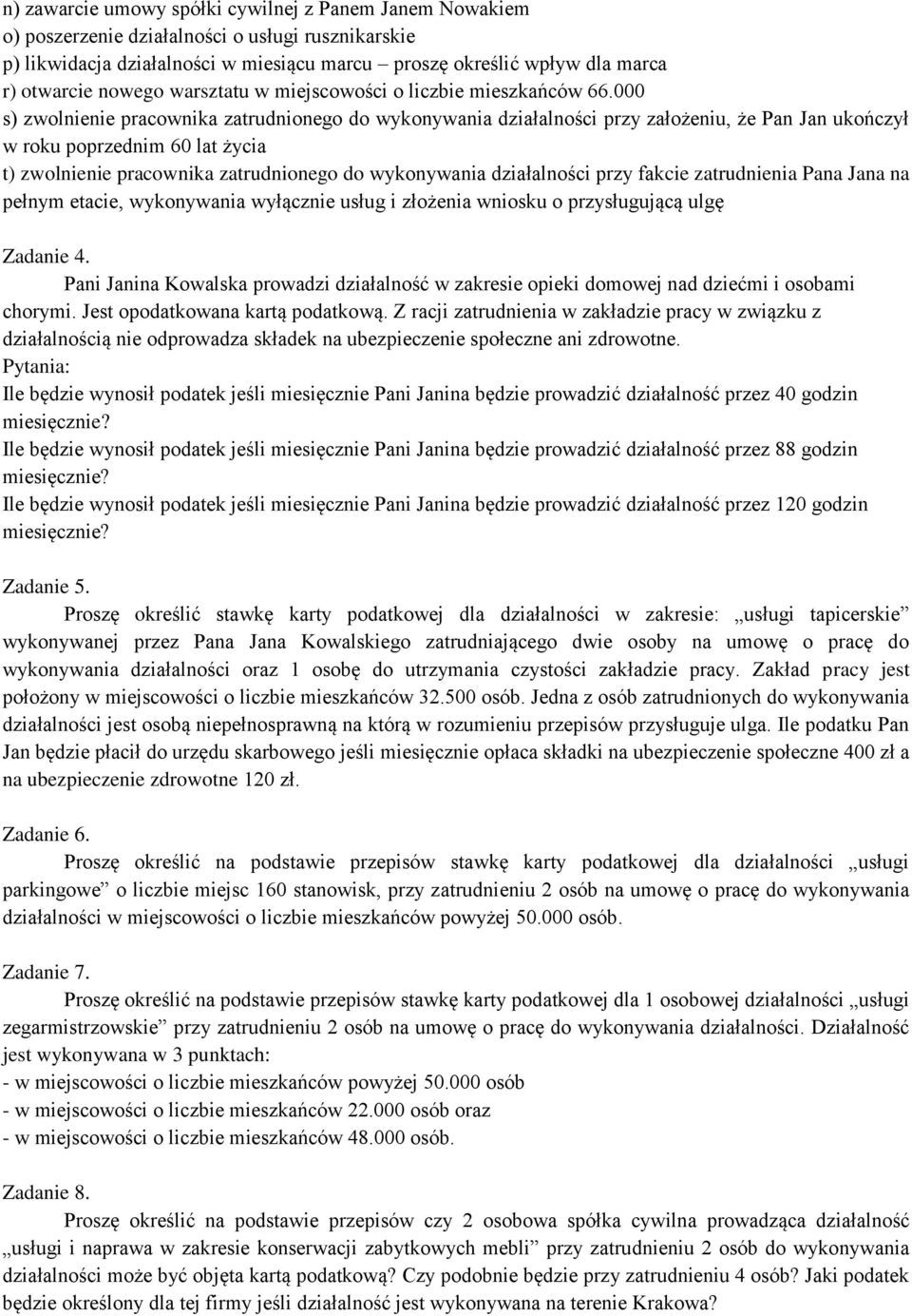 000 s) zwolnienie pracownika zatrudnionego do wykonywania działalności przy założeniu, że Pan Jan ukończył w roku poprzednim 60 lat życia t) zwolnienie pracownika zatrudnionego do wykonywania