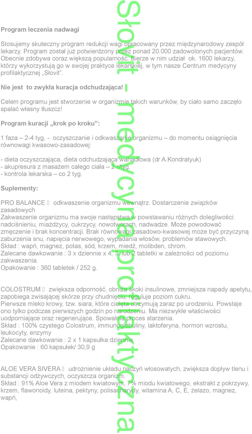 Nie jest to zwykła kuracja odchudzająca! Celem programu jest stworzenie w organizmie takich warunków, by ciało samo zaczęło spalać własny tłuszcz! Program kuracji krok po kroku : 1 faza 2-4 tyg.